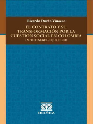 cover image of El contrato y su transformación por la cuestión social en Colombia